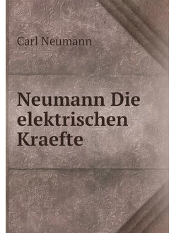 Neumann Die elektrischen Kraefte