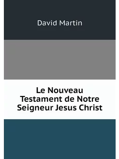 Le Nouveau Testament de Notre Seigneu