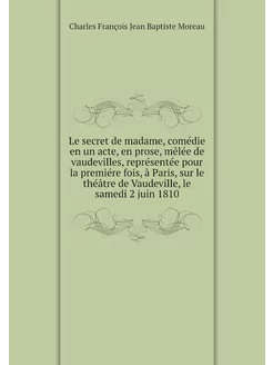 Le secret de madame, comédie en un ac