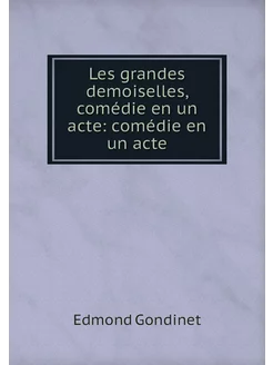 Les grandes demoiselles, comédie en u