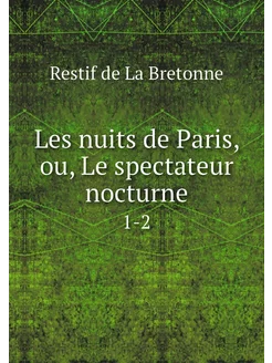 Les nuits de Paris, ou, Le spectateur