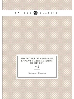 The works of Nathanael Emmons with a memoir of his