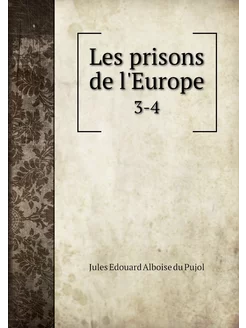 Les prisons de l'Europe. 3-4