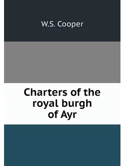 Charters of the royal burgh of Ayr