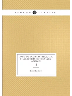 Jane de Dunstanville, or, Characters as they are a