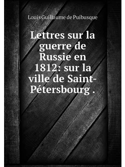 Lettres sur la guerre de Russie en 18