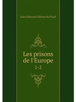 Les prisons de l'Europe. 1-2