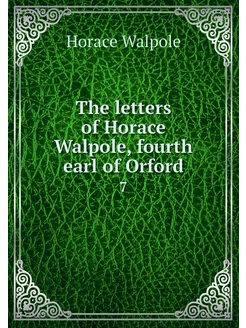 The letters of Horace Walpole, fourth