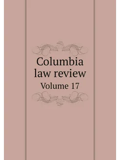 Columbia law review. Volume 17