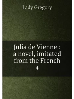 Julia de Vienne a novel, imitated from the French. 4