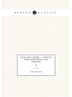 Julia de Vienne a novel, imitated from the French. 2