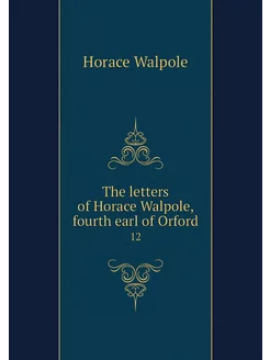 The letters of Horace Walpole, fourth