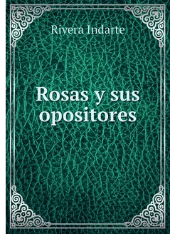 Rosas y sus opositores