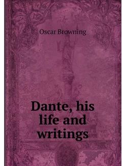 Dante, his life and writings