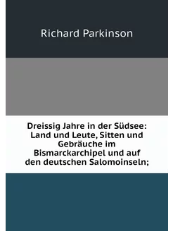 Dreissig Jahre in der Südsee Land un