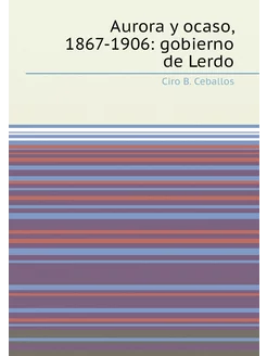 Aurora y ocaso, 1867-1906 gobierno d