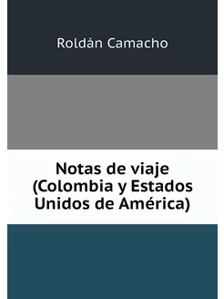 Notas de viaje (Colombia y Estados Un