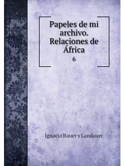 Papeles de mi archivo. Relaciones de