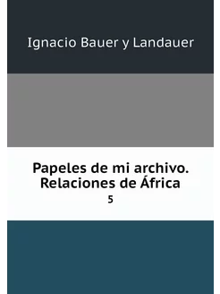 Papeles de mi archivo. Relaciones de