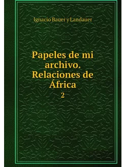 Papeles de mi archivo. Relaciones de