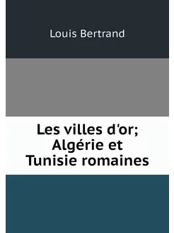 Les villes d'or Algérie et Tunisie r