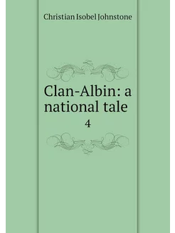 Clan-Albin a national tale . 4