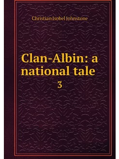 Clan-Albin a national tale . 3