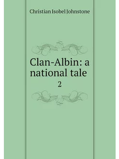 Clan-Albin a national tale . 2