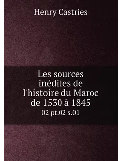 Les sources inédites de l'histoire du