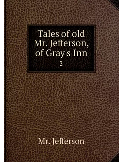 Tales of old Mr. Jefferson, of Gray's