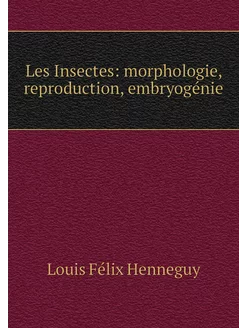 Les Insectes morphologie, reproducti