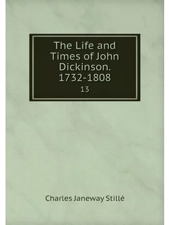 The Life and Times of John Dickinson