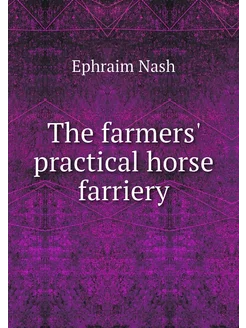 The farmers' practical horse farriery