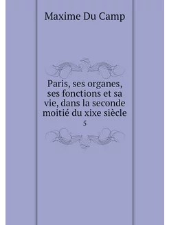 Paris, ses organes, ses fonctions et