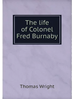 The life of Colonel Fred Burnaby