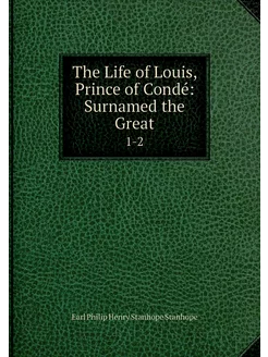 The Life of Louis, Prince of Condé S