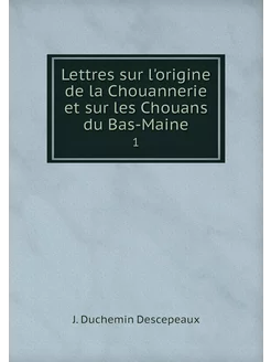 Lettres sur l'origine de la Chouanner