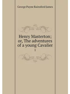 Henry Masterton or, The adventures o