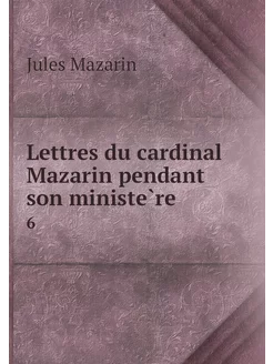 Lettres du cardinal Mazarin pendant s