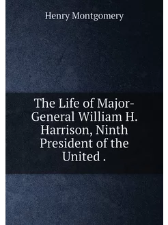 The Life of Major-General William H. Harrison, Ninth