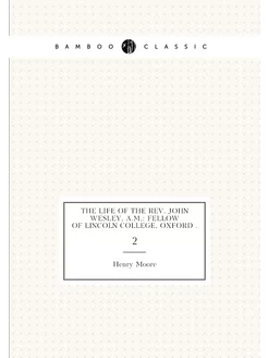 The Life of the Rev. John Wesley, A.M