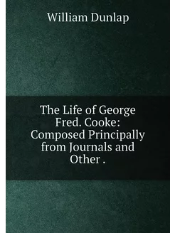 The Life of George Fred. Cooke Compo