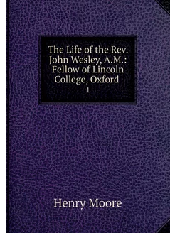 The Life of the Rev. John Wesley, A.M