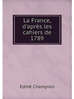 La France, d'après les cahiers de 1789