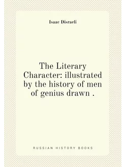 The Literary Character illustrated by the history o