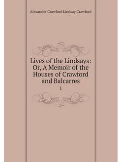 Lives of the Lindsays Or, A Memoir o