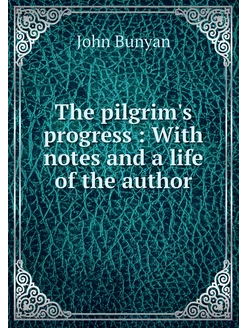 The pilgrim's progress With notes a