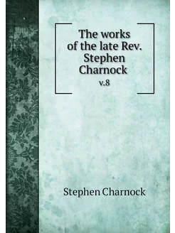 The works of the late Rev. Stephen Ch