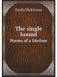 The single hound. Poems of a lifetime