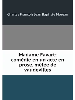 Madame Favart comédie en un acte en